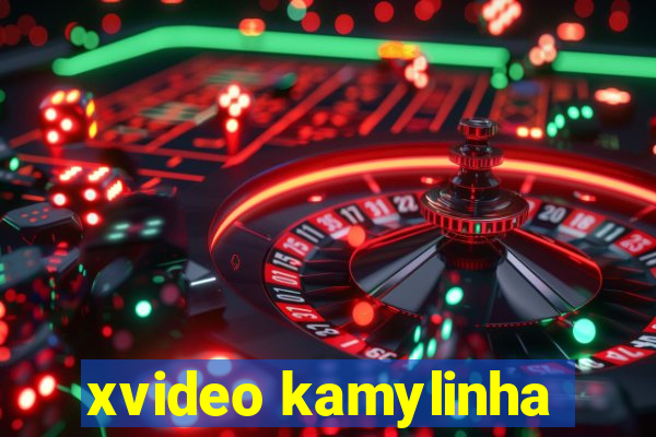 xvideo kamylinha